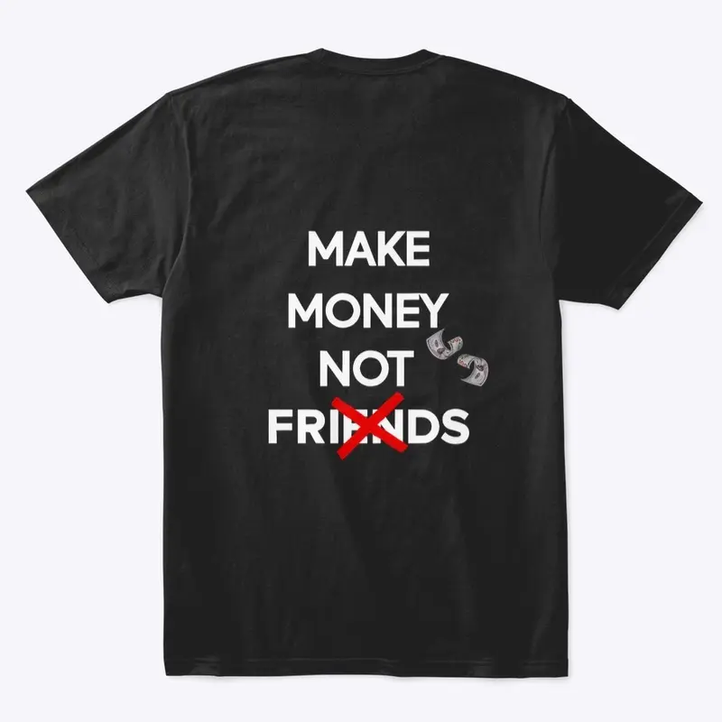 MAKE MONEY NOT FRIENDS